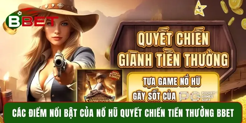 Các điểm nổi bật của nổ hũ Quyết Chiến Tiền Thưởng BBET