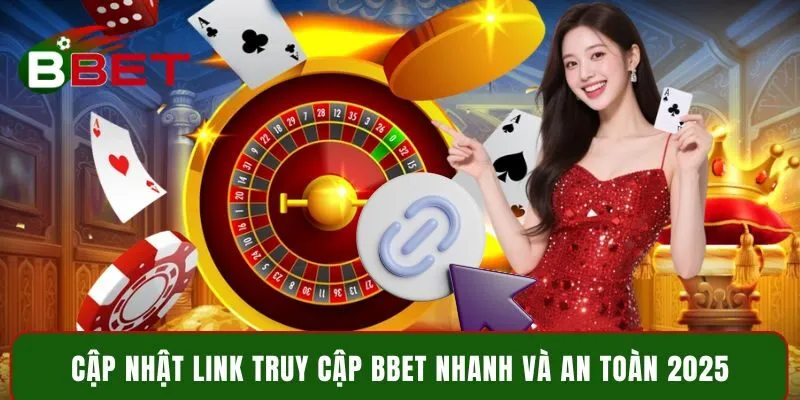 Cập nhật link truy cập BBet nhanh và an toàn 2025