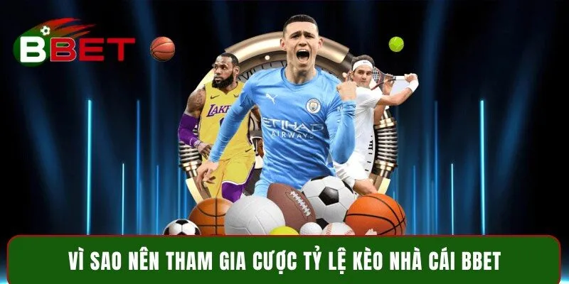 Vì sao nên tham gia cược tỷ lệ kèo nhà cái BBet